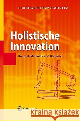 Holistische Innovation: Konzept, Methodik Und Beispiele Moritz, Eckehard 9783540764298 Springer - książka