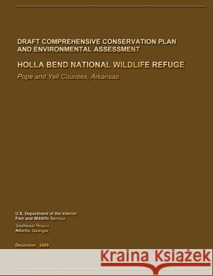Holla Bend National Wildlife Refuge Draft Comprehensive Conservation Plan and Environmental Assessment U. S. Departm Fis 9781490302461 Createspace - książka