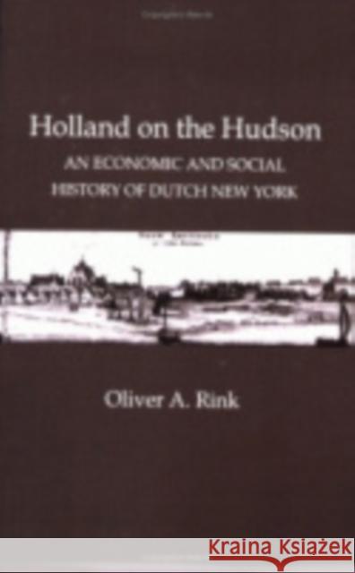 Holland on the Hudson: An Economic and Social History of Dutch New York Rink, Oliver A. 9780801495854 Cornell University Press - książka