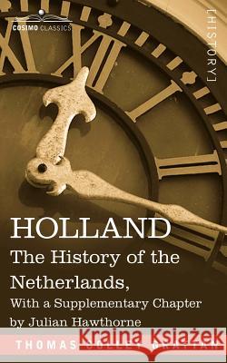 Holland: The History of the Netherlands, with a Supplementary Chapter by Julian Hawthorne Grattan, Thomas Colley 9781602061262  - książka