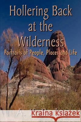 Hollering Back at the Wilderness: Portraits of People, Places and Life A. K. Berko 9781410752932 Authorhouse - książka