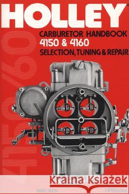 Holley Carburetor Handbook, Models 4150 & 4160: Selection, Tuning & Repair Mike Urich 9780895860477 HP Books - książka