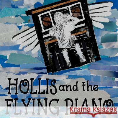 Hollis and the Flying Piano Stefani Gosselink 9781517669577 Createspace Independent Publishing Platform - książka