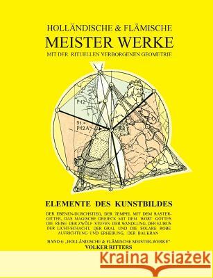 Holländische und flämische Meisterwerke mit der rituellen Verborgenen Geometrie - Band 6 - Elemente des Kunstbildes Ritters, Volker 9783844840193 Books on Demand - książka