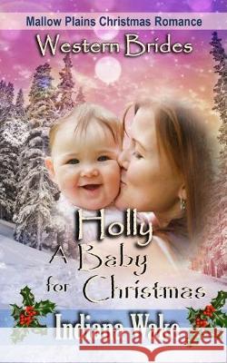 Holly - A Baby for Christmas Indiana Wake 9781701767867 Independently Published - książka