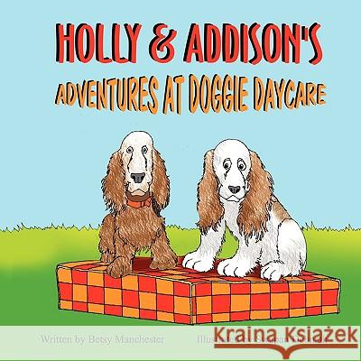 Holly & Addison's Adventures at Doggie Daycare Betsy Manchester Swapan Debnath 9781936046034 Mirror Publishing - książka