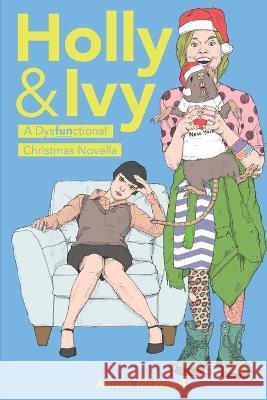 Holly & Ivy: A Dysfunctional Christmas Novella Allison McWood 9781990292323 Annelid Press - książka