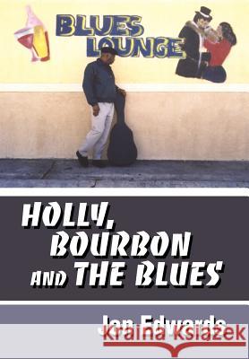 Holly, Bourbon and The Blues Jon Edwards 9780595658404 iUniverse - książka