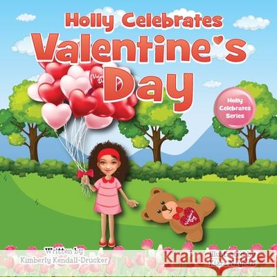 Holly Celebrates Valentine's Day Kimberly Kendall-Drucker Kiara Naybab 9780578354569 Just Write Publications - książka