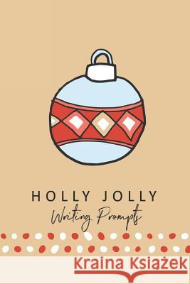 Holly Jolly Writing Prompts: 40 Christmas Seasonal Story & Drawing Prompts Jenily Publishing 9781728665320 Independently Published - książka