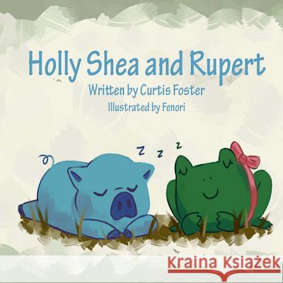 Holly Shea and Rupert Curtis Foster Monique Alcantara 9781543025880 Createspace Independent Publishing Platform - książka