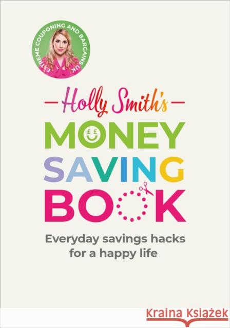 Holly Smith's Money Saving Book: Simple savings hacks for a happy life Holly Smith 9781529108187 Ebury Publishing - książka