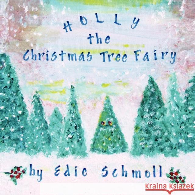 Holly, the Christmas Tree Fairy Edie Schmoll 9781479720873 Xlibris Corporation - książka