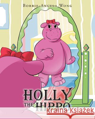 Holly the Hippo Bobbie-Angela Wong 9781681399355 Page Publishing, Inc. - książka