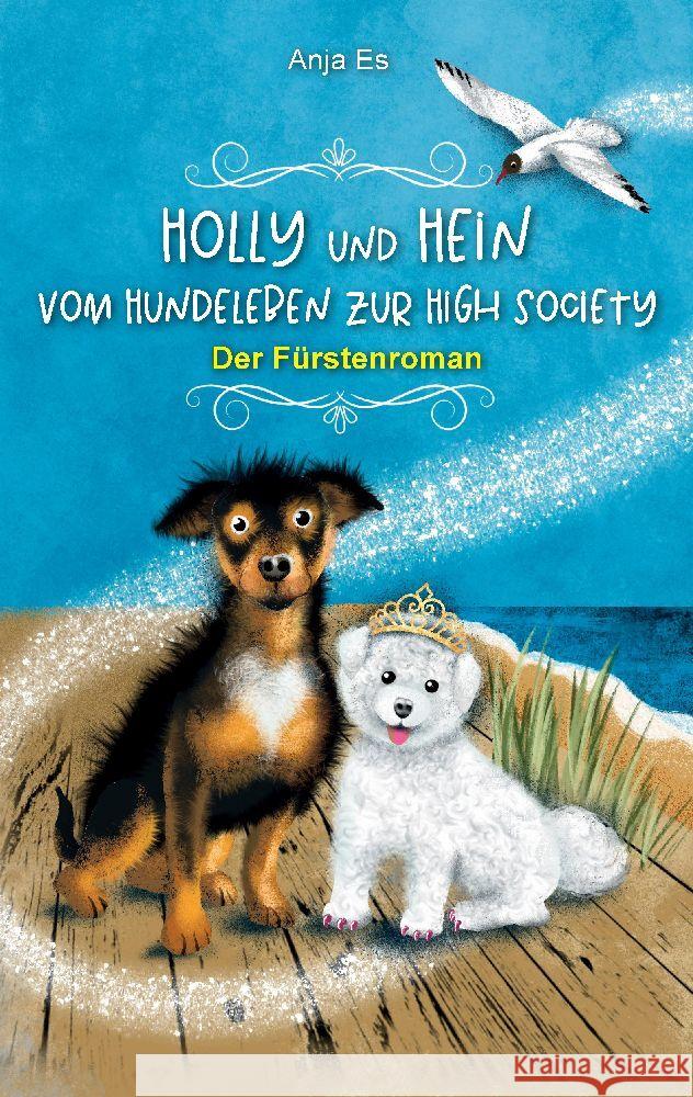 Holly und Hein - Vom Hundeleben zur High Society: Der F?rstenroman Anja Es 9783347864887 Tredition Gmbh - książka