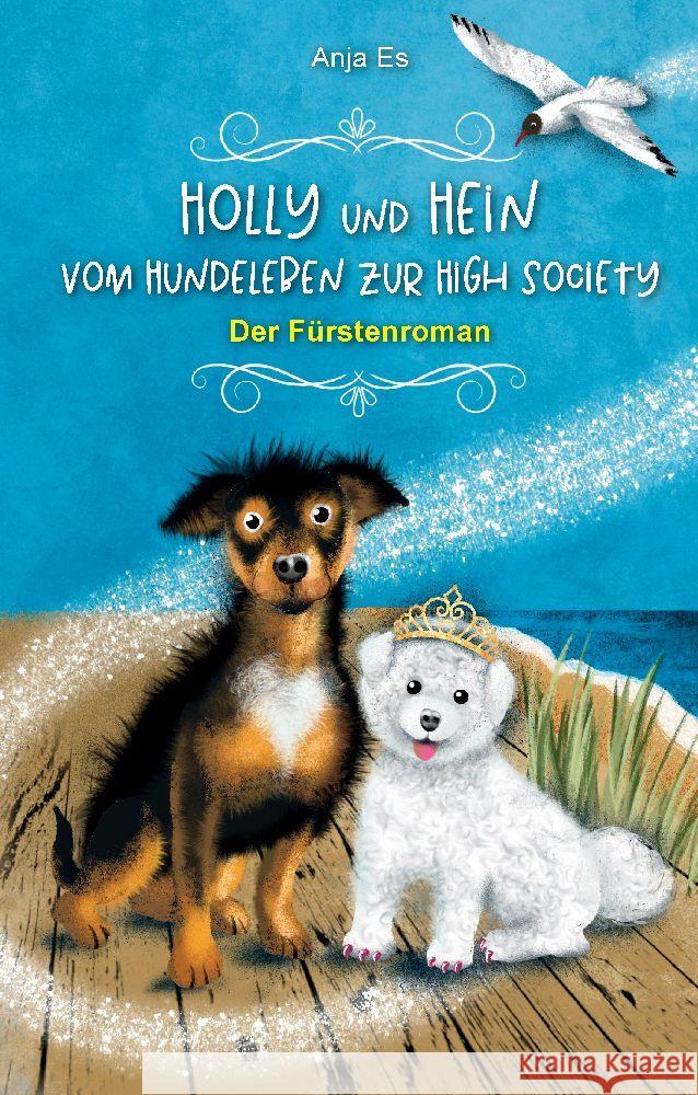 Holly und Hein - Vom Hundeleben zur High Society: Der F?rstenroman Anja Es 9783347864894 Tredition Gmbh - książka