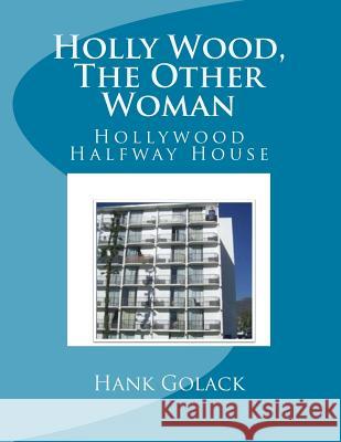 Holly Wood, the Other Woman: Hollywood Halfway House Hank Golack 9781500342487 Createspace - książka
