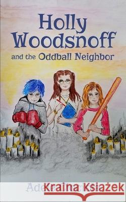 Holly Woodsnoff and the Oddball Neighbor Adele Ciociola 9780998034805 Monica Ciociola - książka