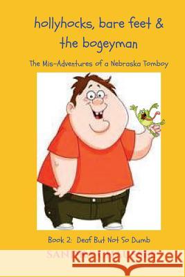 Hollyhocks, Bare Feet & The Bogeyman: The Mis-Adventures of a Nebraska Tomboy Chaussee, Sandra M. 9781545340080 Createspace Independent Publishing Platform - książka