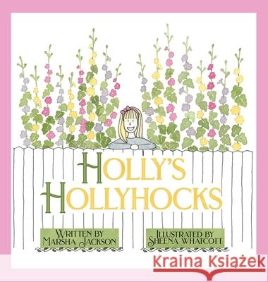 Holly's Hollyhocks Marsha Jackson Sheena Whatcott 9781952209307 Lawley Enterprises LLC - książka