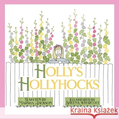 Holly's Hollyhocks Marsha Jackson Sheena Whatcott 9781952209567 Lawley Enterprises LLC - książka