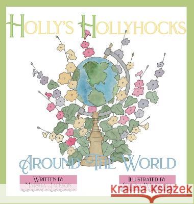 Holly\'s Hollyhocks Around the World Marsha Jackson Sheena Whatcott 9781958302590 Lawley Enterprises LLC - książka