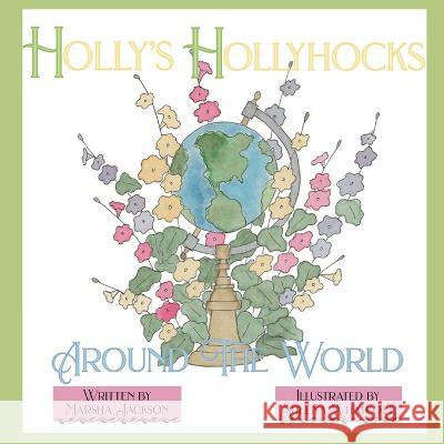 Holly\'s Hollyhocks Around the World Marsha Jackson Sheena Whatcott 9781958302613 Lawley Enterprises LLC - książka