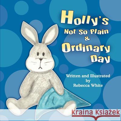 Holly's Not So Plain & Ordinary Day Rebecca White 9781612043760 Strategic Book Publishing - książka
