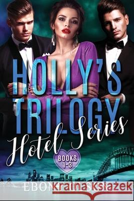 Holly's Trilogy: Books 1-3: Hotel Series Ebony Olson 9780648766513 Eb&muse Publications - książka