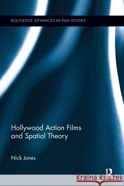 Hollywood Action Films and Spatial Theory Nick Jones 9781138057050 Taylor and Francis - książka