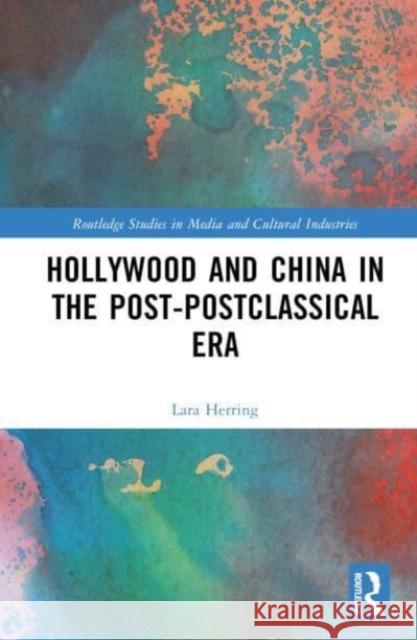 Hollywood and China in the Post-postclassical Era Lara Herring 9781032506029 Taylor & Francis Ltd - książka