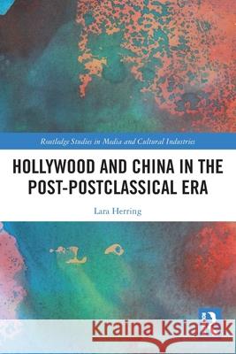 Hollywood and China in the Post-postclassical Era Lara Herring 9781032506036 Routledge - książka