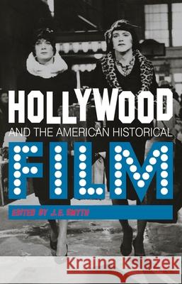 Hollywood and the American Historical Film J. E. Smyth 9780230230927 Palgrave MacMillan - książka