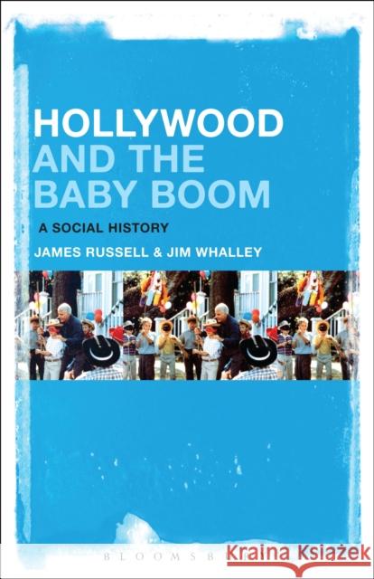 Hollywood and the Baby Boom: A Social History James Russell Jim Whalley 9781501331497 Bloomsbury Academic - książka