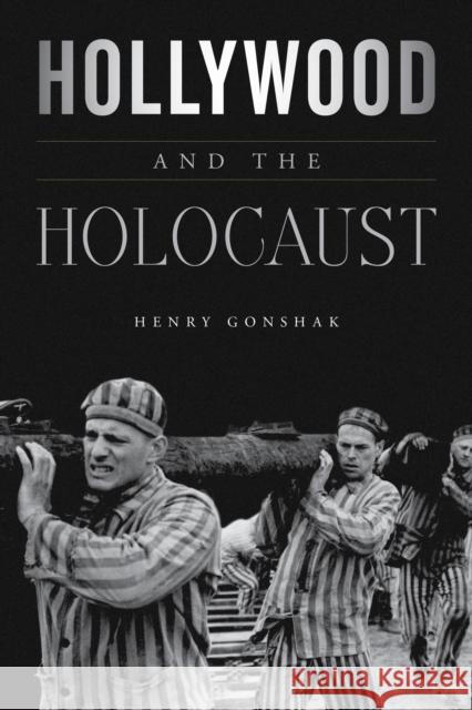 Hollywood and the Holocaust Henry Gonshak 9781442252233 Rowman & Littlefield Publishers - książka