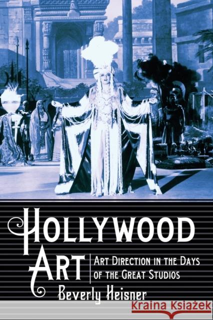 Hollywood Art: Art Direction in the Days of the Great Studios Heisner, Beverly 9780786467068 McFarland & Company - książka