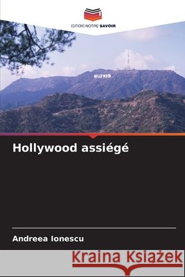 Hollywood assiégé Ionescu, Andreea 9786209095900 Editions Notre Savoir - książka