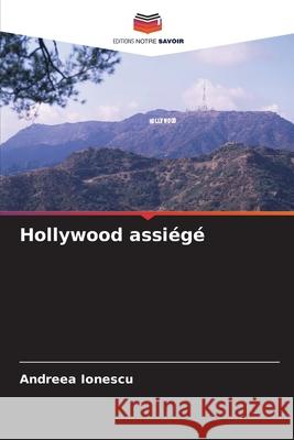 Hollywood assiégé Ionescu, Andreea 9786209095900 Editions Notre Savoir - książka