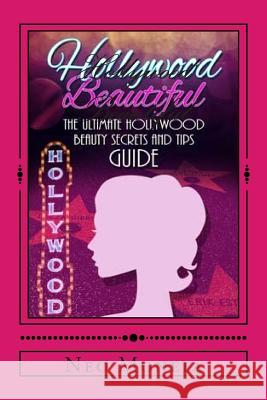 Hollywood Beautiful: The Ultimate Hollywood Celebrity Beauty Secrets and Tips Guide Neo Monefa 9781512002027 Createspace - książka