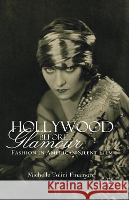 Hollywood Before Glamour: Fashion in American Silent Film Finamore, M. Tolini 9781349351176 Palgrave Macmillan - książka