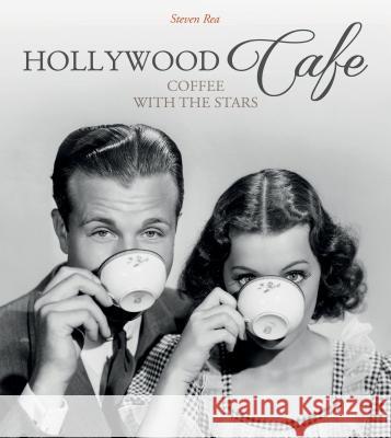 Hollywood Café: Coffee with the Stars Rea, Steven 9780764349898 Schiffer Publishing - książka