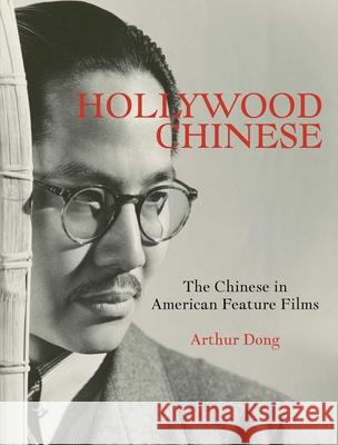 Hollywood Chinese: The Chinese in American Feature Films Arthur Dong 9781626400610 Angel City Press - książka