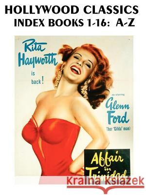 Hollywood Classics Index, Books 1-16: A-Z John H. Reid 9781411692558 Lulu.com - książka