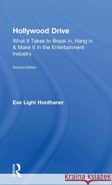 Hollywood Drive: What It Takes to Break In, Hang in & Make It in the Entertainment Industry Eve Light Honthaner 9781138292123 Focal Press - książka