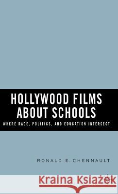 Hollywood Films about Schools: Where Race, Politics, and Education Intersect Ronald E. Chennault 9781403972934 Palgrave MacMillan - książka