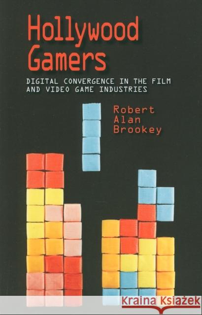 Hollywood Gamers: Digital Convergence in the Film and Video Game Industries Brookey, Robert Alan 9780253222312 Indiana University Press - książka