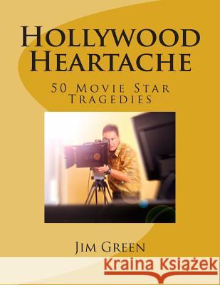 Hollywood Heartache: 50 Movie Star Tragedies Jim Green 9781495471438 Createspace - książka