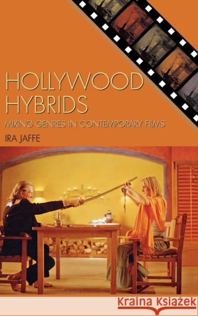 Hollywood Hybrids: Mixing Genres in Contemporary Films Jaffe, Ira 9780742539501 Rowman & Littlefield Publishers - książka