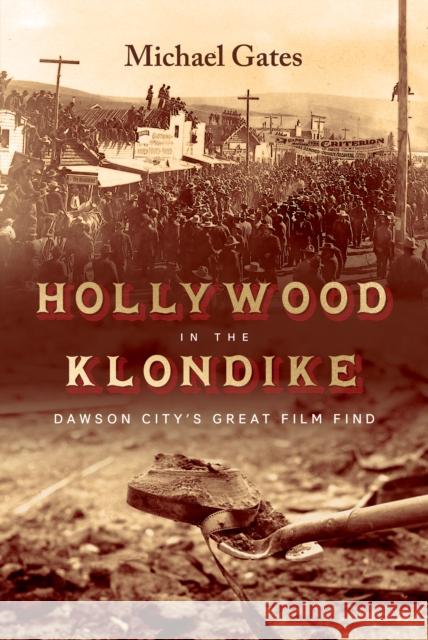 Hollywood in the Klondike: Dawson City’s Great Film Find Michael Gates 9781550179965 Harbour Publishing - książka