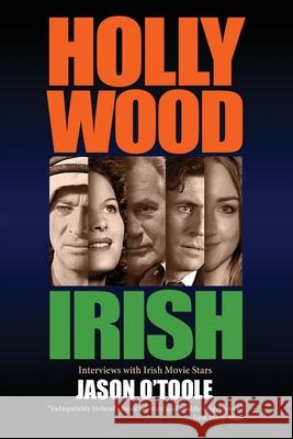 Hollywood Irish: An anthology of interviews with Irish movie stars Jason O'Toole 9781629334189 BearManor Media - książka